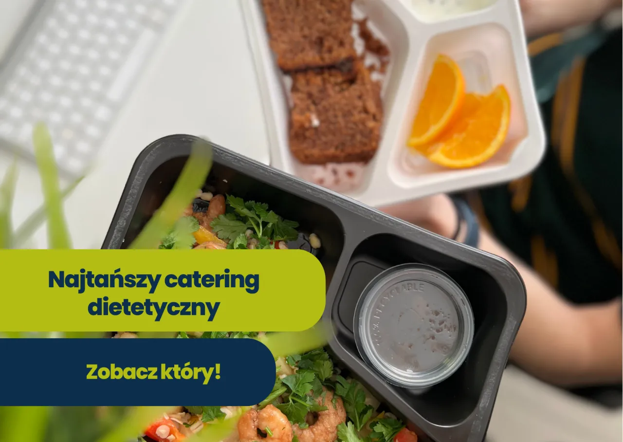 Najtańszy catering dietetyczny - sprawdź, ile kosztuje miesięczny catering i wybierz najlepszą opcję dla siebie!