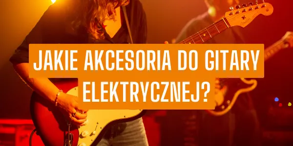 Zdjęcie Co jest potrzebne do gitary elektrycznej? Niezbędne akcesoria dla początkujących