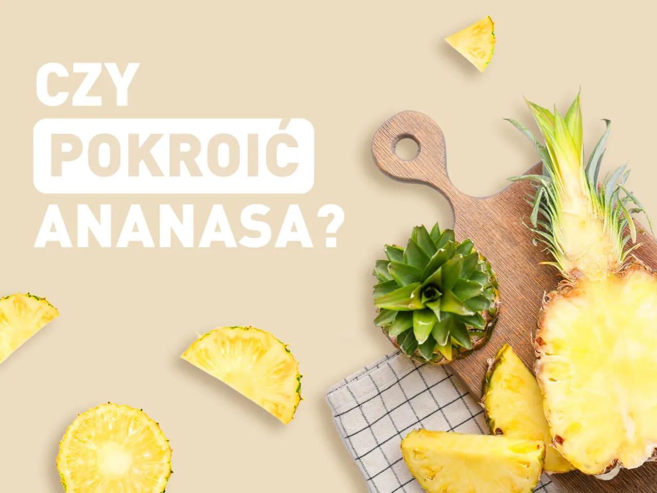 Zdjęcie Jak pokroić ananasa na stół, aby zachwycić gości i podkreślić smak