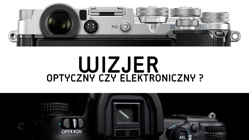 wizjer optyczny vs elektroniczny porównanie