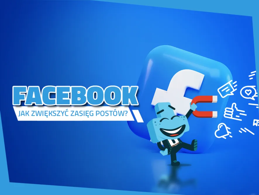 Zdjęcie Jak zwiększyć zasięgi na fb i uniknąć najczęstszych błędów