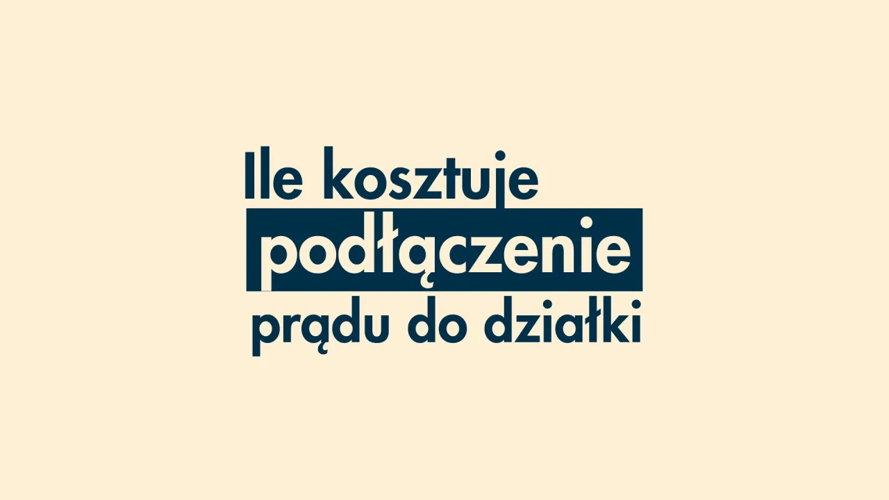Ile kosztuje podłączenie prądu do działki? Tekst na jasnym tle.