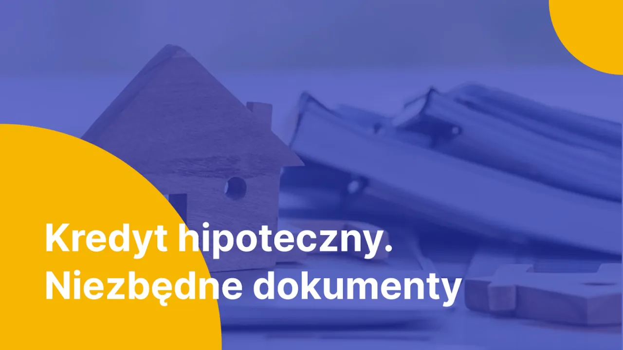 kredyt hipoteczny dokumenty wymagania