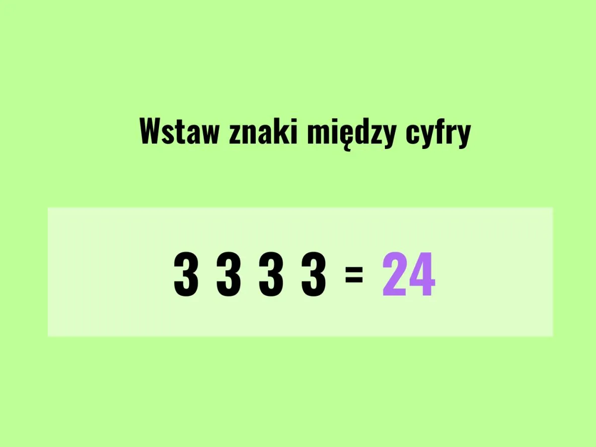 Zagadka Jakuba 11: Wstaw znaki między cyfry 3 3 3 3 = 24. Jak to rozwiązać?