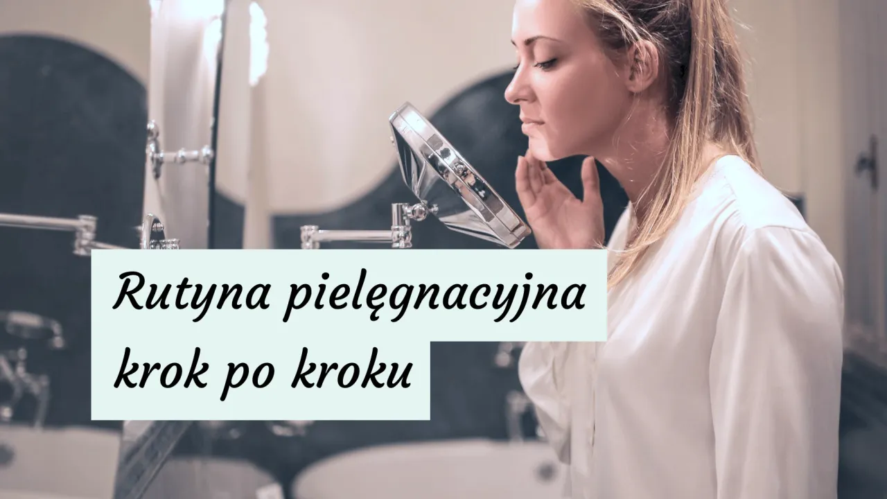 Rutyna pielęgnacyjna rano i wieczorem