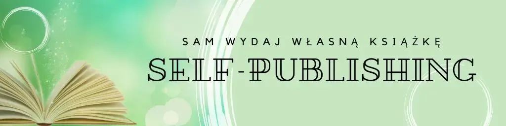 Wydawanie książki w Polsce, self-publishing vs wydawnictwo