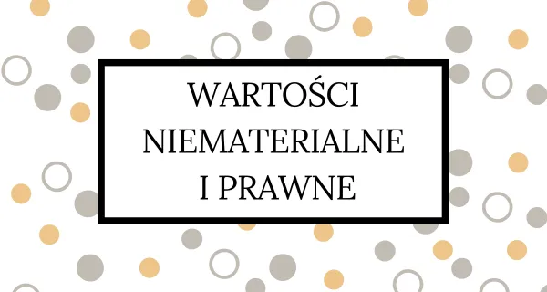 Zdjęcie Wartości niematerialne i prawne od jakiej kwoty? Sprawdź, co musisz wiedzieć