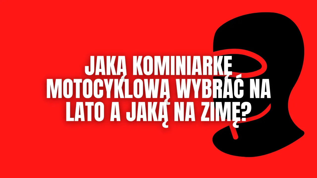 r&oacute;żne typy kominiarek motocyklowych na lato i zimę