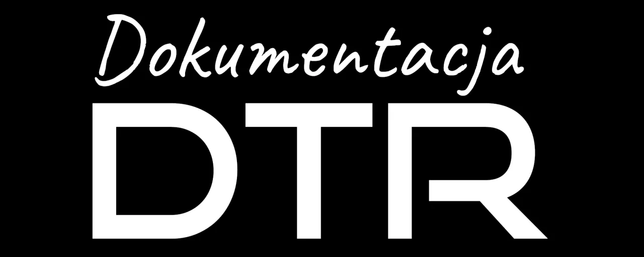 Dokumentacja DTR - co to dtr? To instrukcja obsługi, która zawiera wszystkie niezbędne informacje.