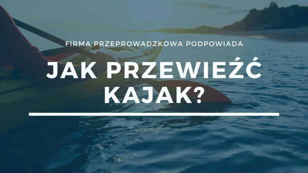 Zdjęcie Jak przewieźć kajak bezpiecznie i skutecznie - sprawdzone metody