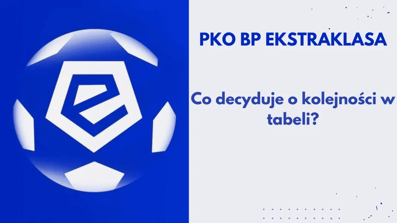 Zdjęcie Co decyduje o miejscu w tabeli ekstraklasy? Poznaj kluczowe kryteria