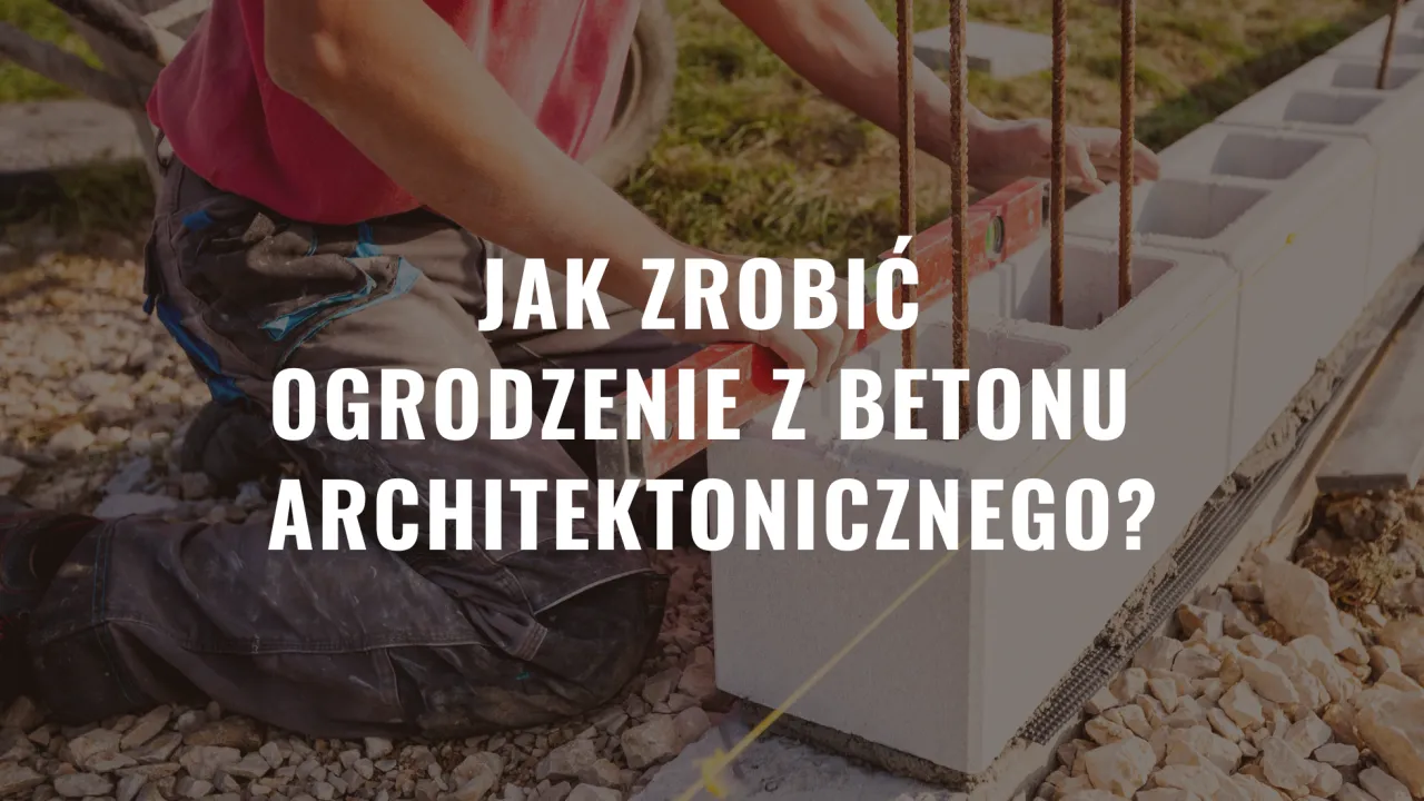 Zdjęcie Jak zrobić ogrodzenie z betonu architektonicznego – uniknij najczęstszych błędów