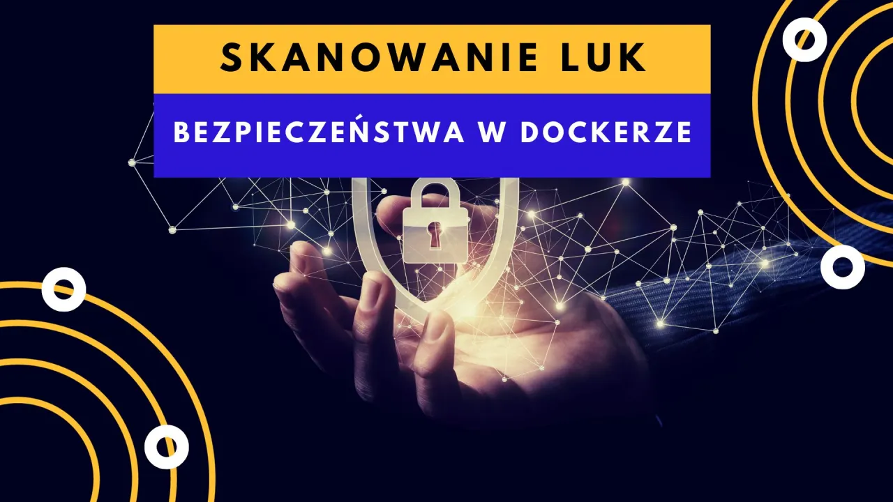 Skanowanie bezpieczeństwa w Dockerze: dłoń trzyma symbol tarczy z kł&oacute;dką, otoczony siecią połączeń.