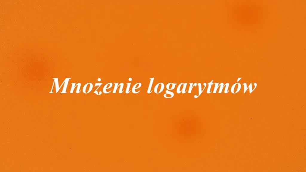 Zdjęcie Jak się mnoży logarytmy - proste zasady i najczęstsze błędy