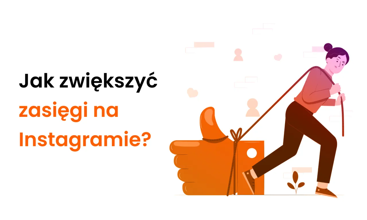 Zdjęcie Jak zwiększyć zasięgi na IG i uniknąć błędów, które szkodzą?