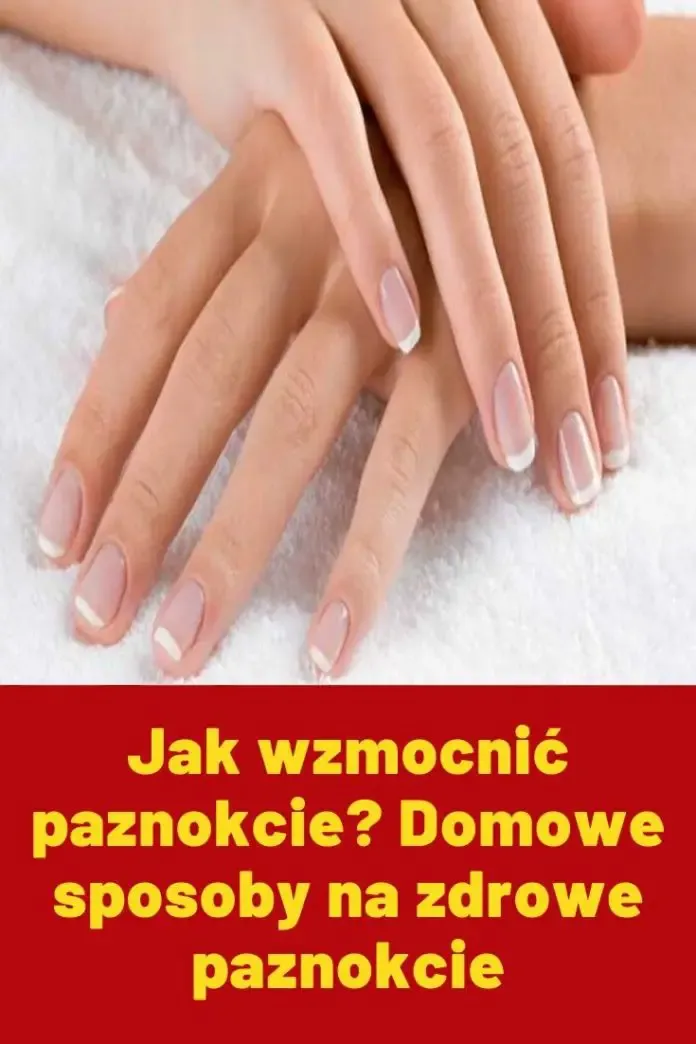 Zdjęcie Czym wzmocnić paznokcie - 8 skutecznych sposobów na kruche płytki