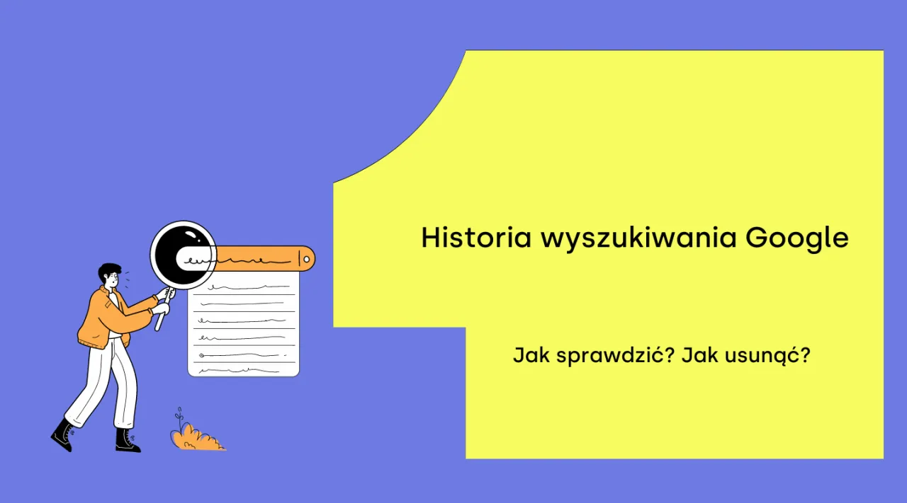 Ilustracja pokazuje, jak sprawdzić historię przeglądarki Google. Człowiek z lupą analizuje listę wyszukiwań.