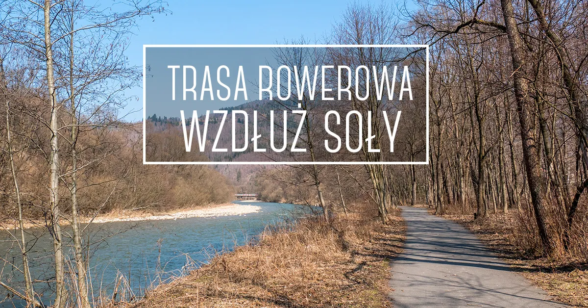 Trasy rowerowe wzdłuż Soły Węgierska G&oacute;rka