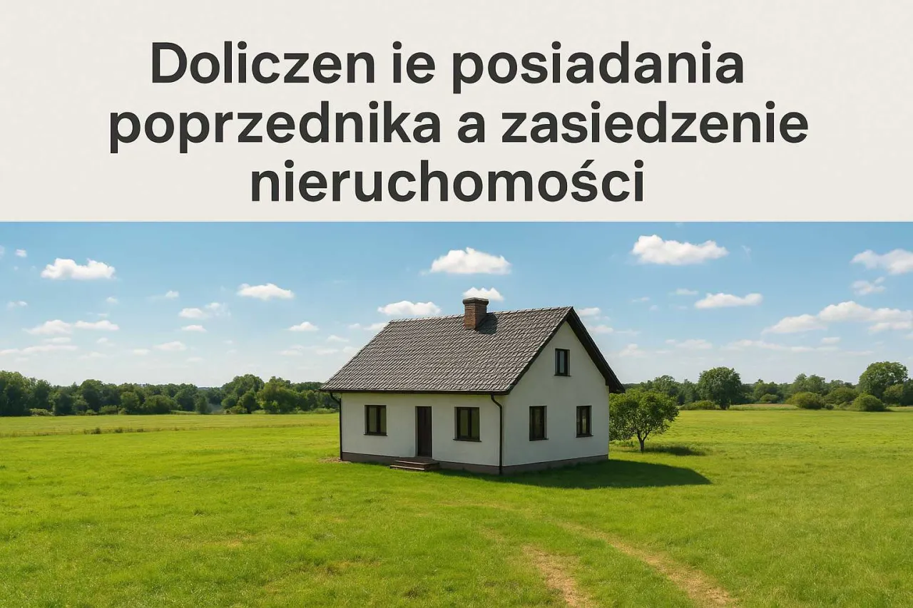 Samotny dom na łące, gdzie kiedy zasiedzenie jest niemożliwe. Tekst: