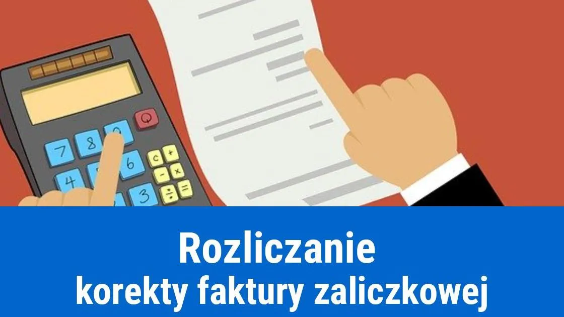 Zdjęcie Korekta faktury zaliczkowej: Kiedy jest wymagana?