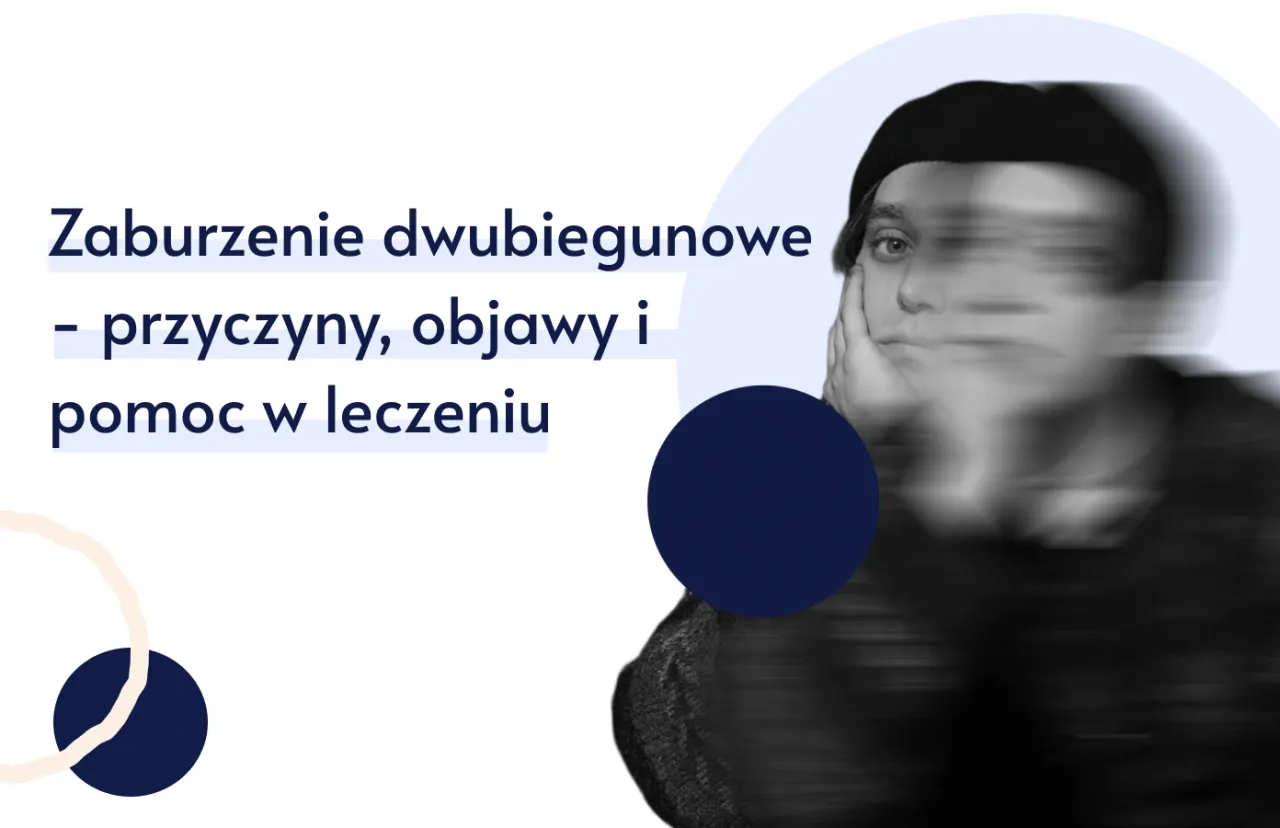 Zaburzenie dwubiegunowe: co to jest? Poznaj przyczyny, objawy i pomoc w leczeniu.