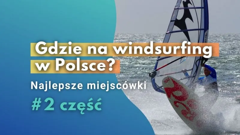 Zdjęcie Gdzie na windsurfing w Polsce - odkryj najlepsze miejsca i porady