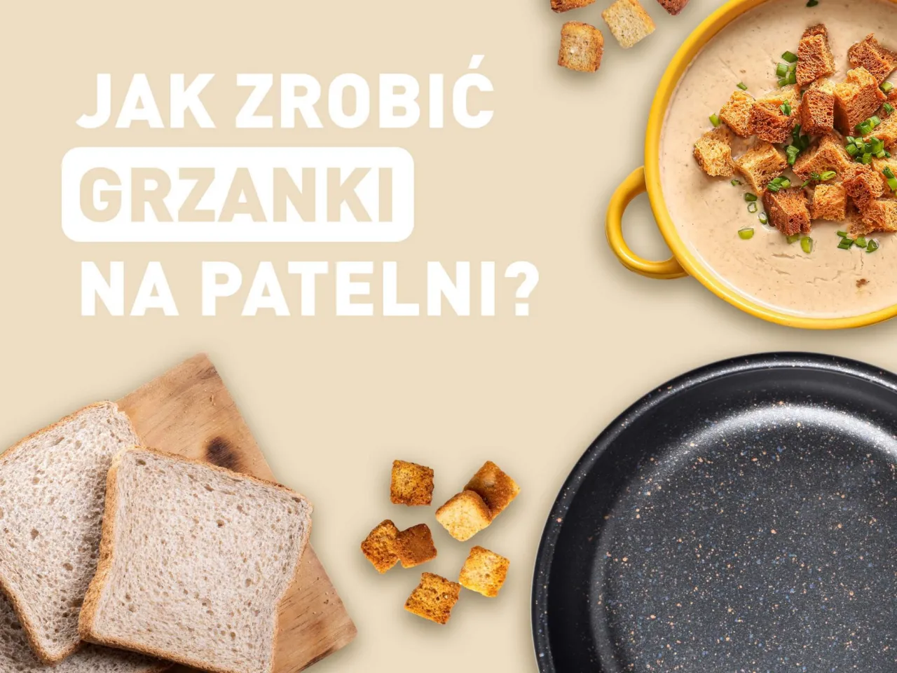 Zdjęcie Jak zrobić grzanki do zupy na patelni - proste i smaczne przepisy