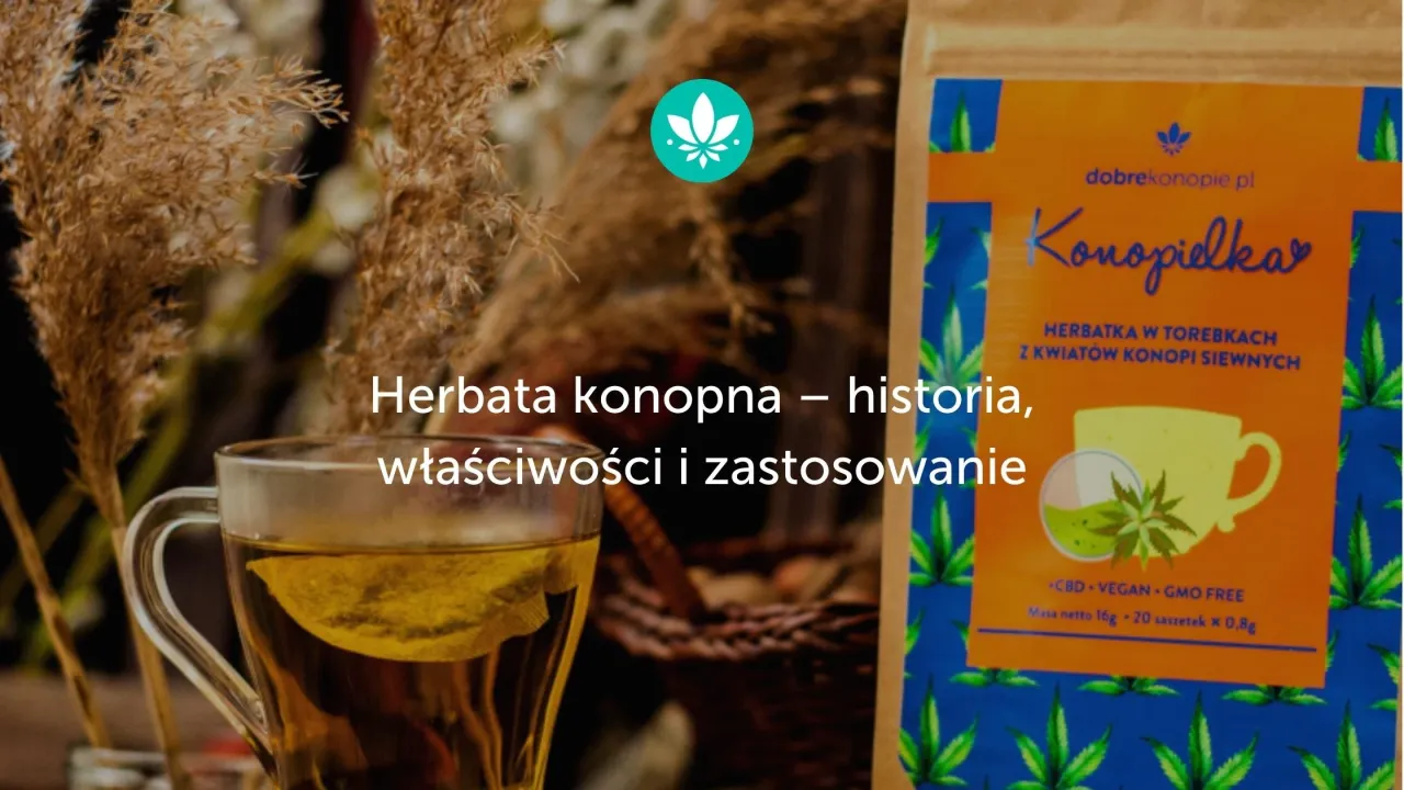 Zdjęcie Herbata konopna na co? Poznaj jej niezwykłe właściwości i zastosowania.