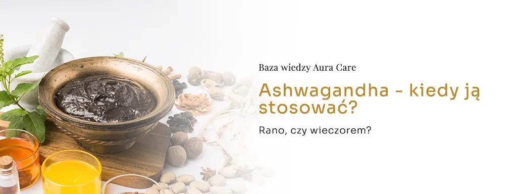 Ashwagandha roślina, suplementy ashwagandha rano wieczorem