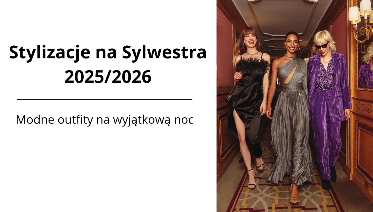 Sylwester 2025/2026 trendy stylizacje cekiny aksamit pi&oacute;ra