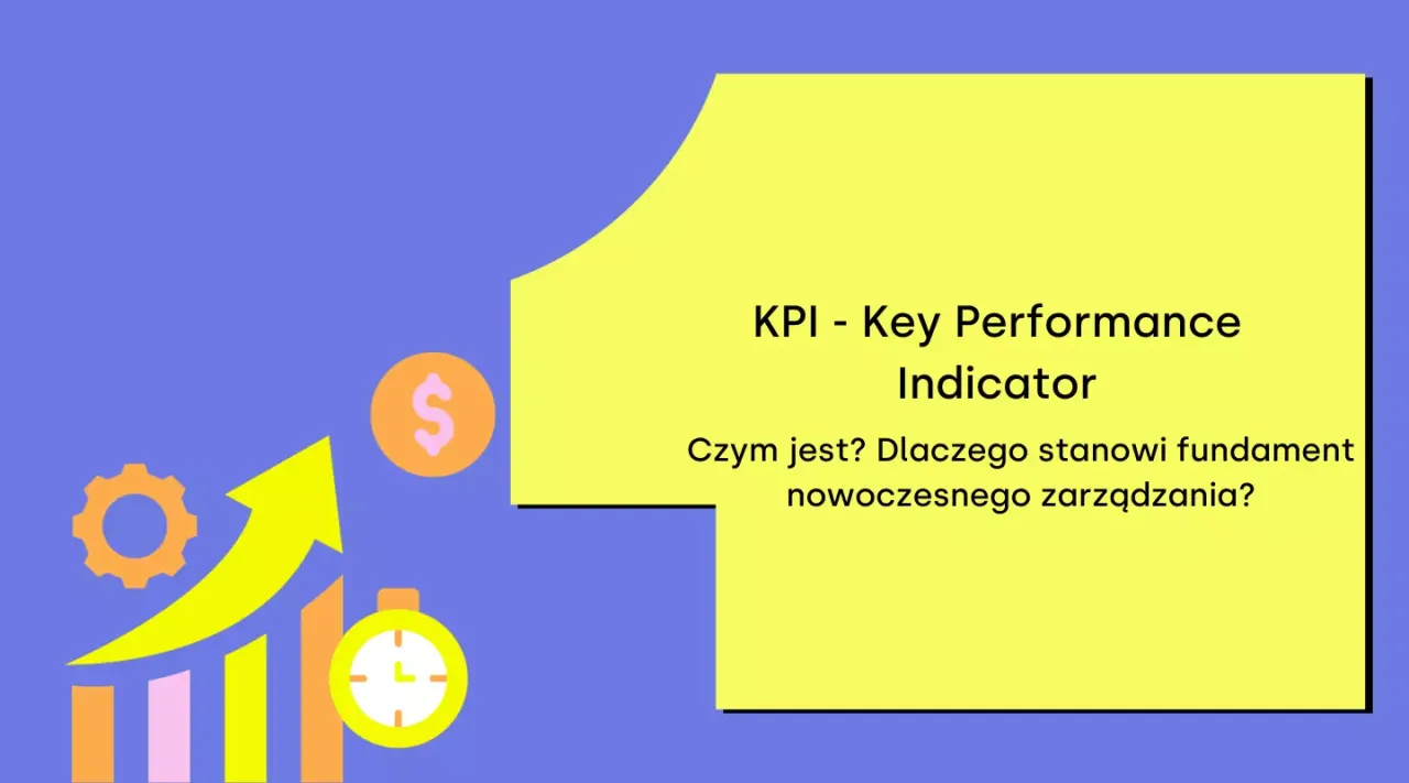 KPI - Key Performance Indicator. Czym jest? Dlaczego stanowi fundament nowoczesnego zarządzania? Wykresy, dolar, zegar.