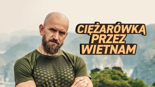 Dawid Andres ciężar&oacute;wką przez Wietnam