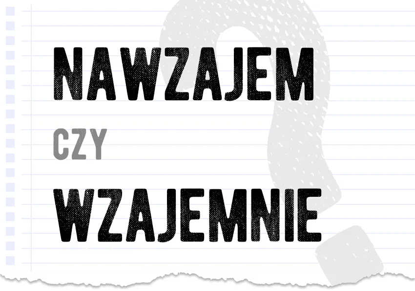 Zdjęcie Jak się pisze nawzajem czy wzajemnie? Sprawdź poprawne użycie