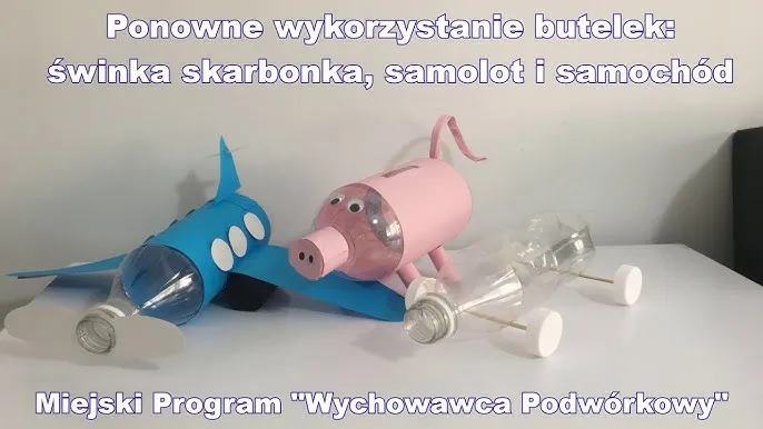 gotowe zabawki z butelek plastikowych rakieta samochód świnka