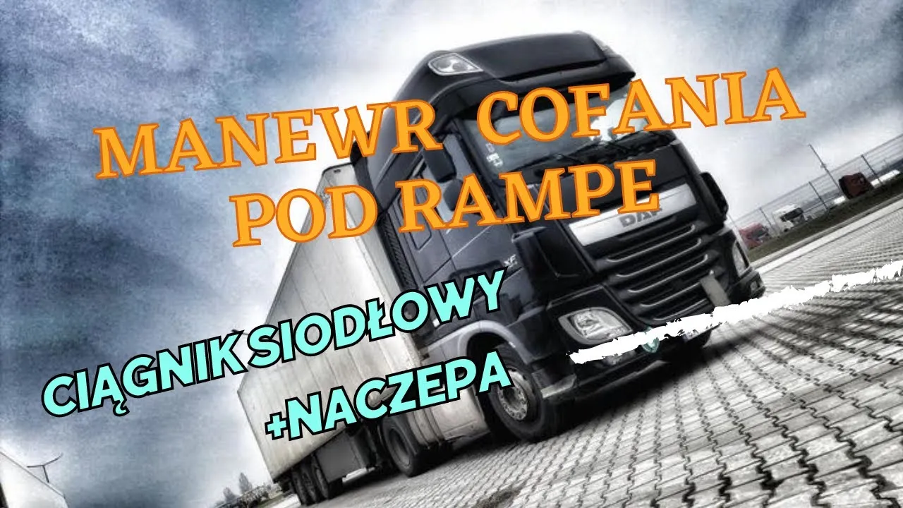 Cofanie ciągnikiem siodłowym z naczepą pod rampę