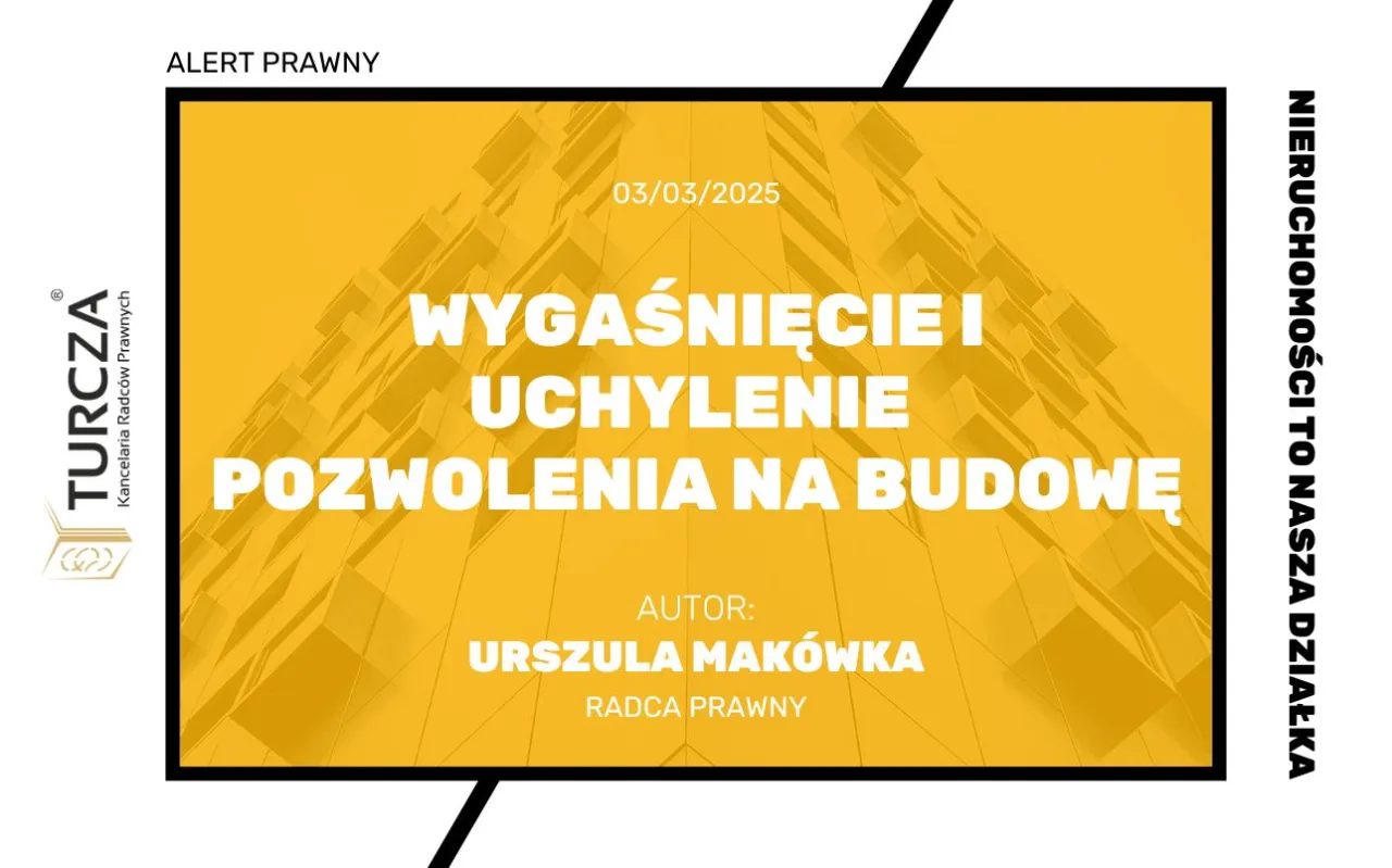 Alert prawny: Jak długo jest ważne pozwolenie na budowę? Wygaśnięcie i uchylenie pozwoleń na budowę.