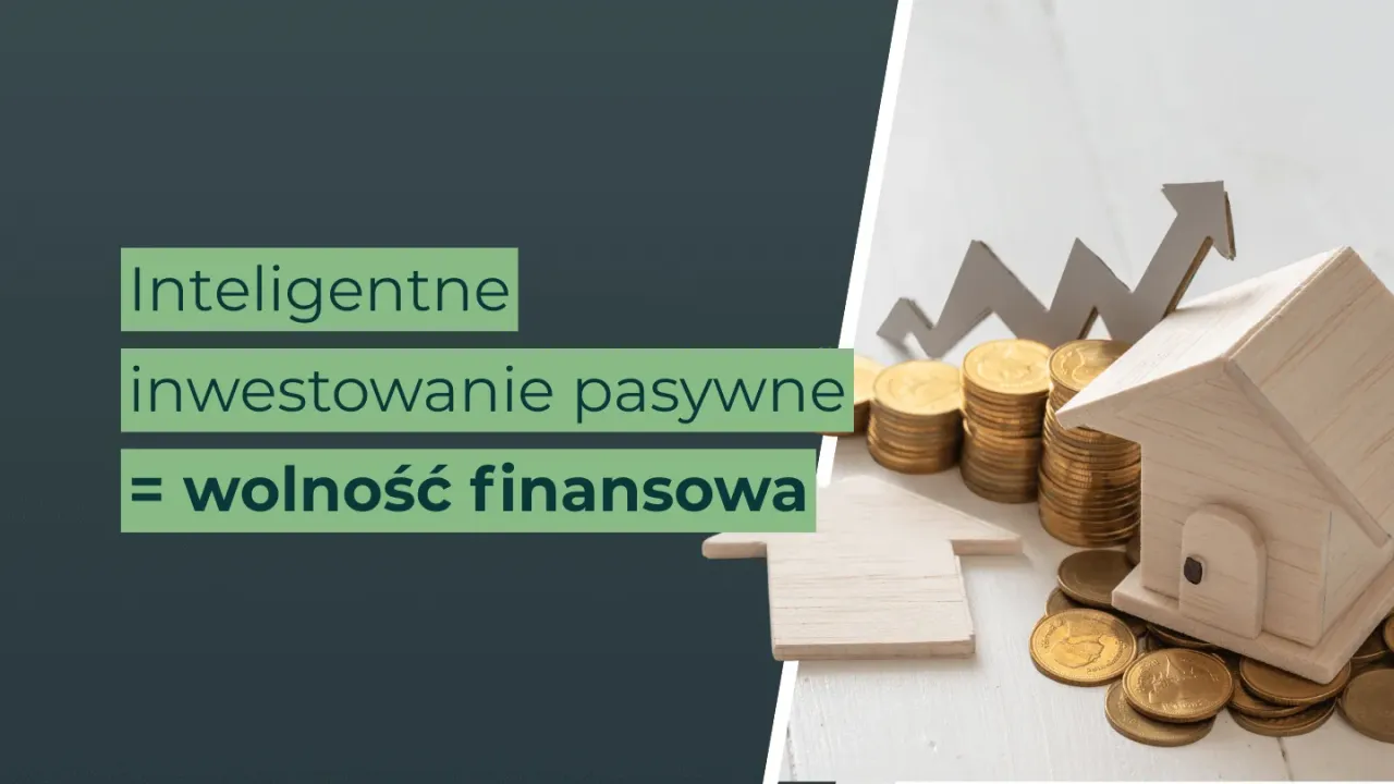 Inteligentne inwestowanie pasywne = wolność finansowa. Dowiedz się, jak zarabiać na nieruchomościach, budując majątek.