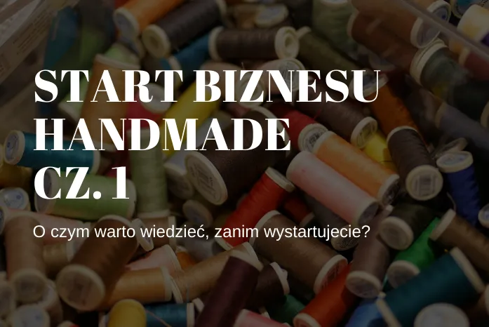 Zdjęcie Jak rozkręcić biznes handmade i uniknąć najczęstszych błędów