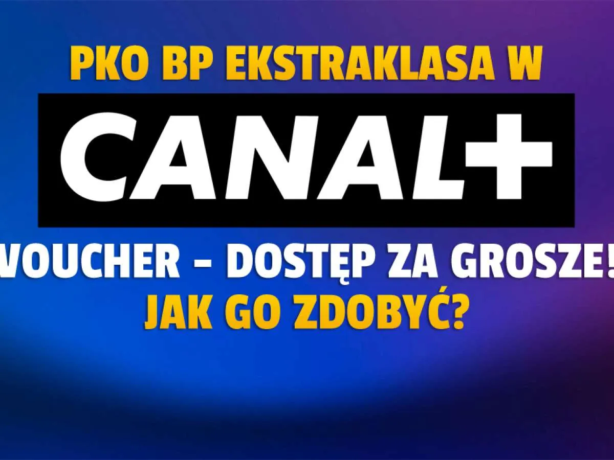 Gdzie można obejrzeć mecze ekstraklasy na żywo? Sprawdź voucher na Canal+!