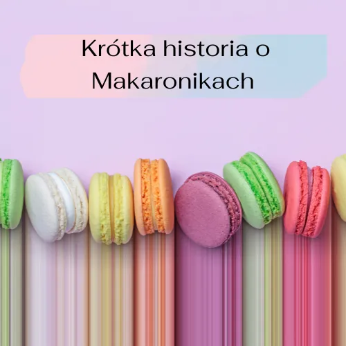 Zdjęcie Makaroniki skąd pochodzą? Odkryj ich fascynującą historię