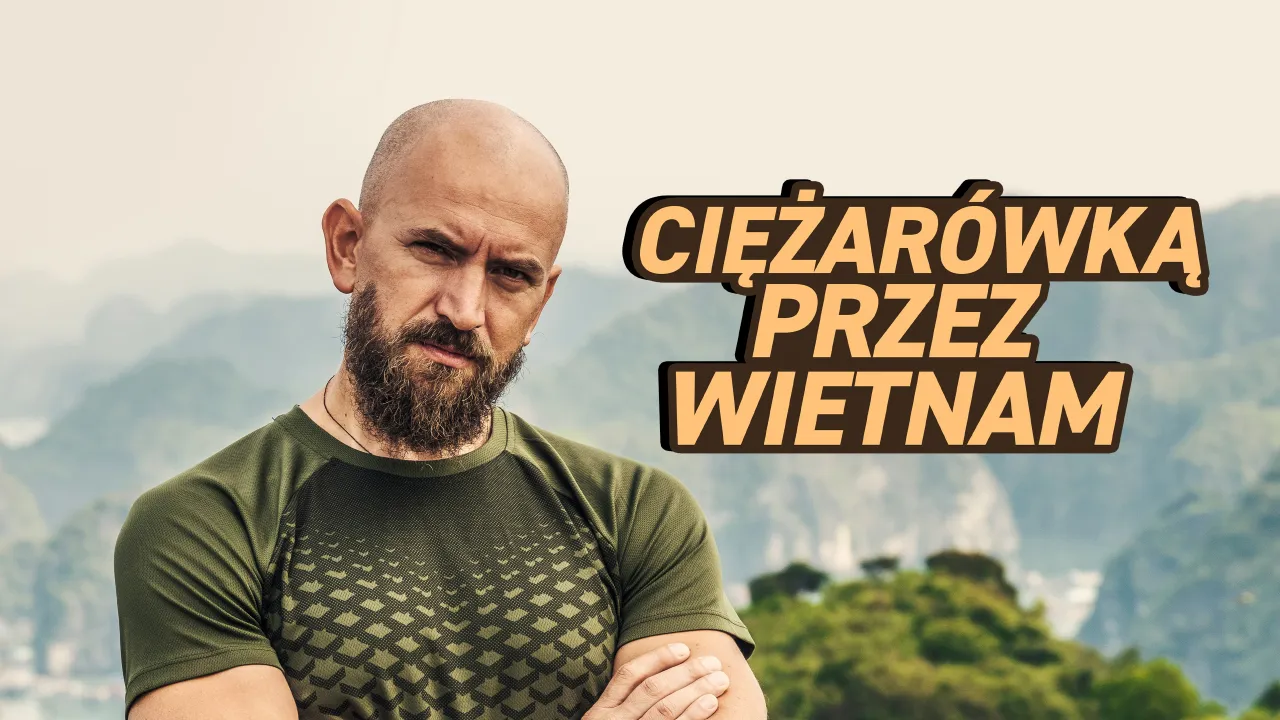Dawid Andres ciężar&oacute;wką przez Wietnam