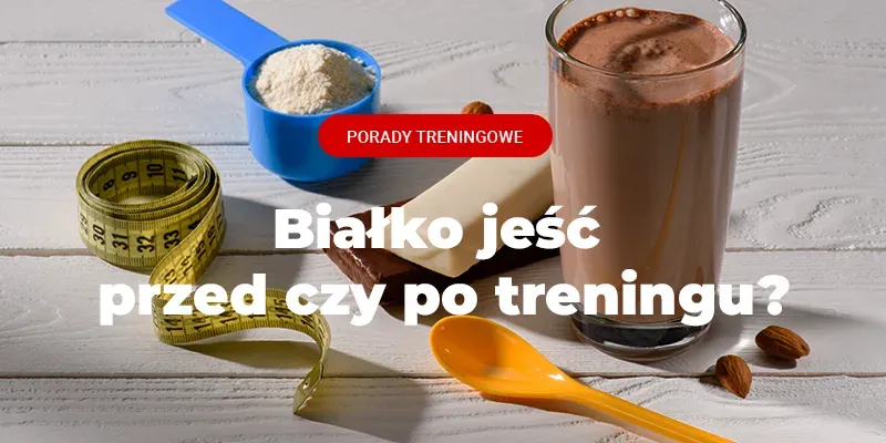 suplementacja białka przed i po treningu