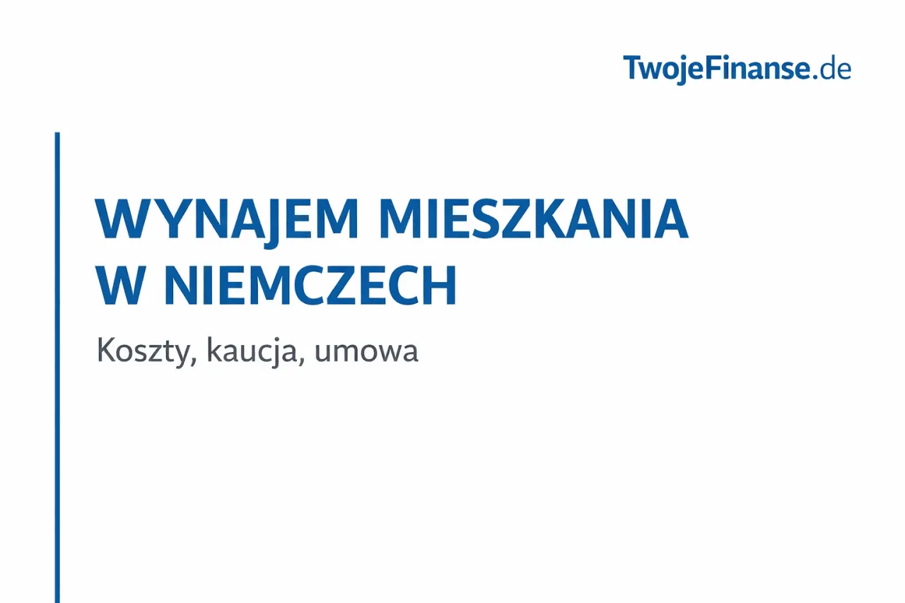 Dowiedz się, ile kosztuje wynajem mieszkania w Niemczech. Informacje o kosztach, kaucji i umowie. TwojeFinanse.de