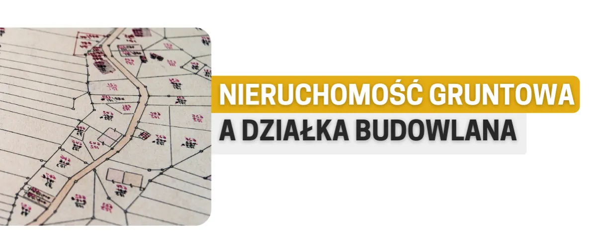Zdjęcie Co to jest nieruchomość gruntowa i jakie ma znaczenie prawne?