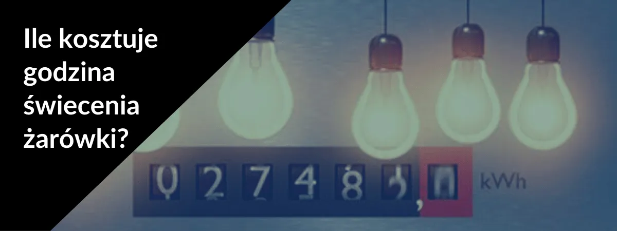 Zdjęcie Żarówka ile prądu pobiera? Sprawdź, ile naprawdę zużywasz energii