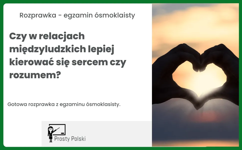 Zdjęcie Serce czy rozum rozprawka: Jak podjąć mądre decyzje życiowe?