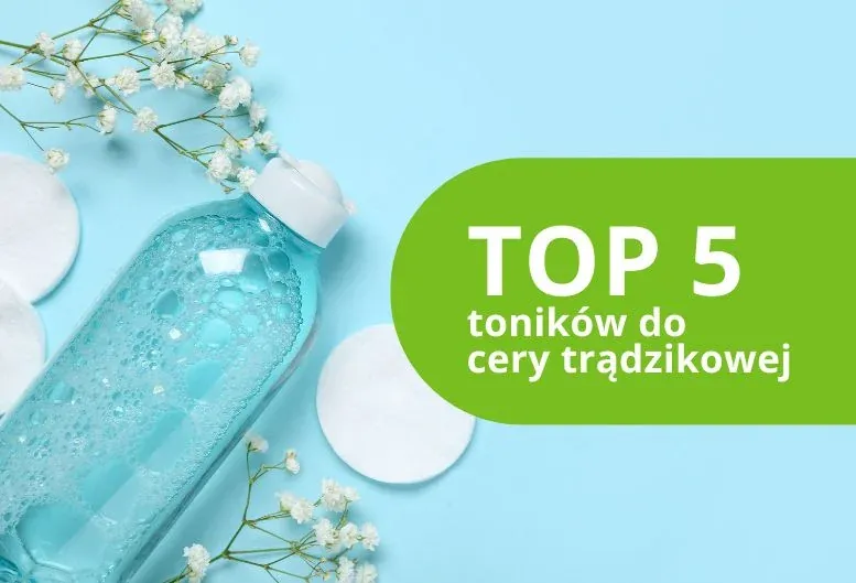 Ranking najlepszych toników do cery trądzikowej
