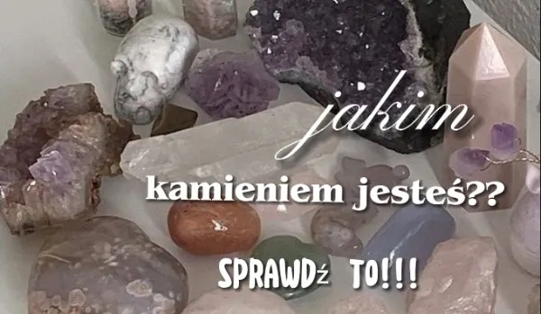 Zdjęcie Dowiedz się jakim kamieniem jesteś i poznaj moc swojej osobowości
