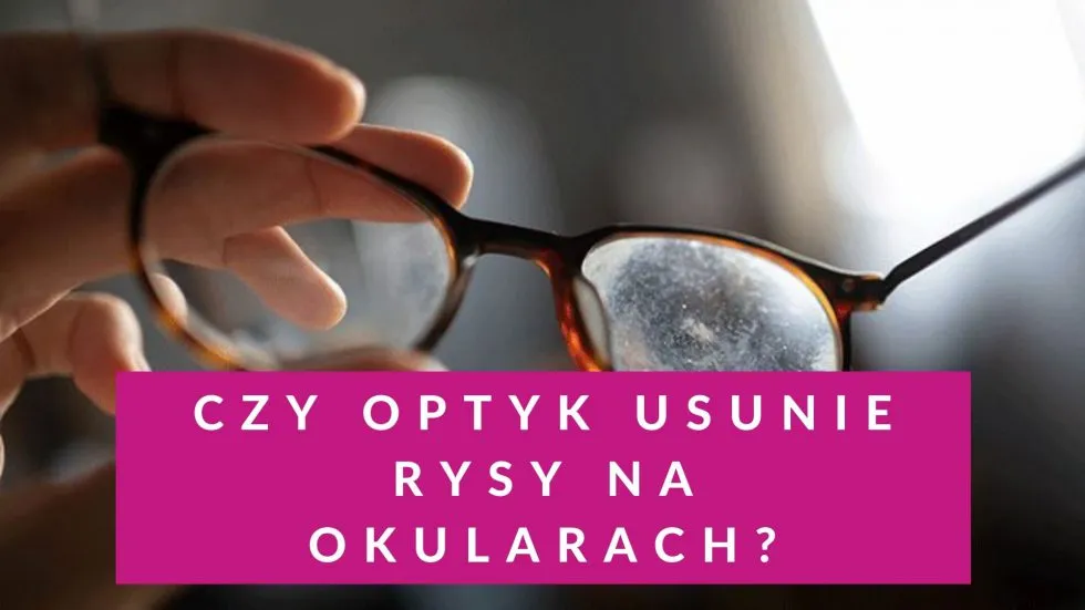 Zdjęcie Jak pozbyć się rys na okularach - skuteczne metody i porady