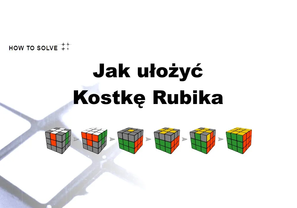 Zdjęcie Instrukcja jak ułożyć kostkę rubika - proste kroki dla każdego